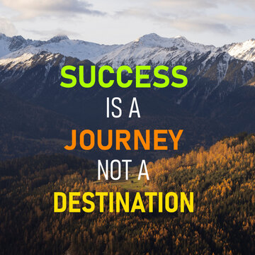 motivational quotes, inspirational quotes, positive quotes,  success quotes, motivational quotes for success. Success is a journey not a destination