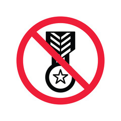 Forbidden Prohibited Warning, caution, attention, restriction label danger. No Medal vector icon. Do not use Medal flat sign design. Medal symbol pictogram. No Rank icon