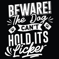 Be Ware the Dog Cant Hold Its Licker,  svg design vector file