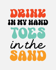 Drink in my hand toes in the sand Summer funny quotes retro typographic art sign on white background