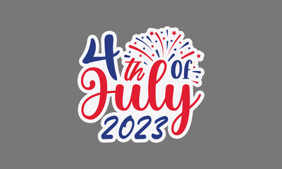 4th of july 2023 svg, 4th of July svg, Patriotic , Happy 4th Of July, America shirt , Fourth of July sticker, independence day usa memorial day typography tshirt design vector file