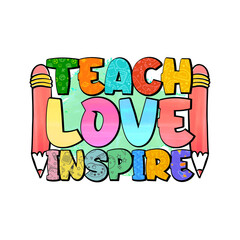 Teach Love Inspire Back To School Sublimation T-shirt Design