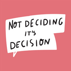 Speech bubble. Not deciding it's decision. Graphic design for social media. Vector hand drawn illustration on red background.