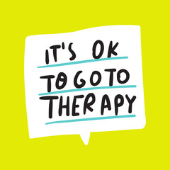 Phrase - It's ok to go to therapy. Graphic design. Hand drawn vector illustration on yellow background.