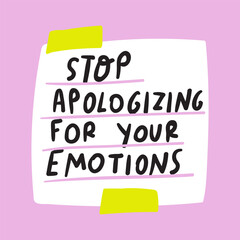 Paper note with phrase. Stop apologizing for your emotions. Hand drawn lettering. Design for social media. Illustration on pink background.