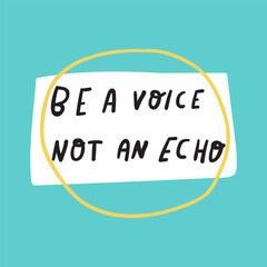 Be a voice not an echo. Lettering. Graphic design for social media. Vector illustration.
