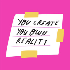 Paper note. You create your own reality. Design for social media. Vector illustration on pink background.