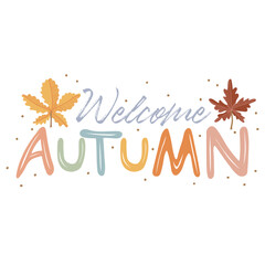 Welcome Autumn quote with maple and chestnut leaves. Hand drawn lettering. Autumn decorative element with leaves for banners, posters, Cards, t-shirt designs, invitations. Vector illustration