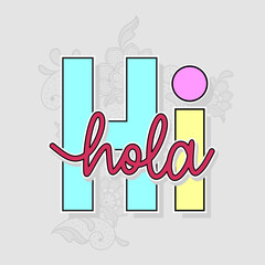 Hi, hola slogan typography for t-shirt prints, posters and other uses. © yuvi