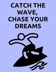 Catch the Wave, Chase Your Dreams, International Surfing Day
