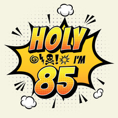 Holy ... Im 85 - Fresh Birthday Design. Good For Poster, Wallpaper, T-Shirt, Gift.