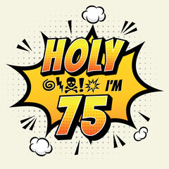Obraz premium Holy ... Im 75 - Fresh Birthday Design. Good For Poster, Wallpaper, T-Shirt, Gift.
