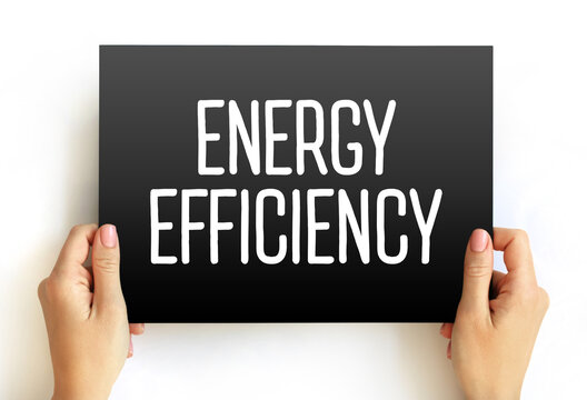 Energy Efficiency - means using less energy to get the same job done, text concept on card - Powered by Adobe