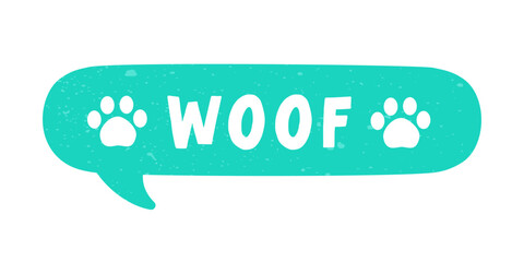 Woof! text in a speech bubble balloon with paw prints, digital sticker design. Cute cartoon comics dog bark sound effect and lettering. Textured vector illustration.