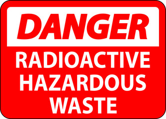 Danger Sign Radioactive Hazardous Waste