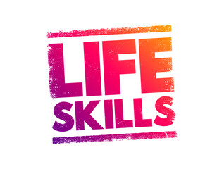 Life skills - abilities for adaptive and positive behaviour that enable humans to deal effectively with the challenges of life, text concept stamp