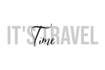 It's time travel. Inspiration quotes lettering. Motivational typography. Calligraphic graphic design element. Isolated on white background.