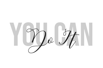 You can do it. Inspiration quotes lettering. Motivational typography. Calligraphic graphic design element. Isolated on white background.