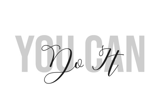 You can do it. Inspiration quotes lettering. Motivational typography. Calligraphic graphic design element. Isolated on white background.