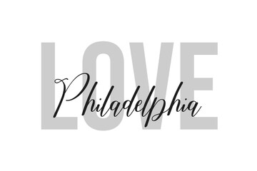 Love Philadelphia. Inspiration quotes lettering. Motivational typography. Calligraphic graphic design element. Isolated on white background.