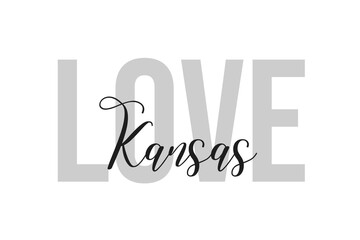 Love Kansas. Inspiration quotes lettering. Motivational typography. Calligraphic graphic design element. Isolated on white background.