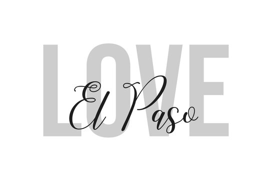 Love El Paso. Inspiration quotes lettering. Motivational typography. Calligraphic graphic design element. Isolated on white background.