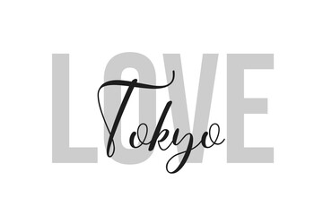 Love Tokyo. Inspiration quotes lettering. Motivational typography. Calligraphic graphic design element. Isolated on white background.