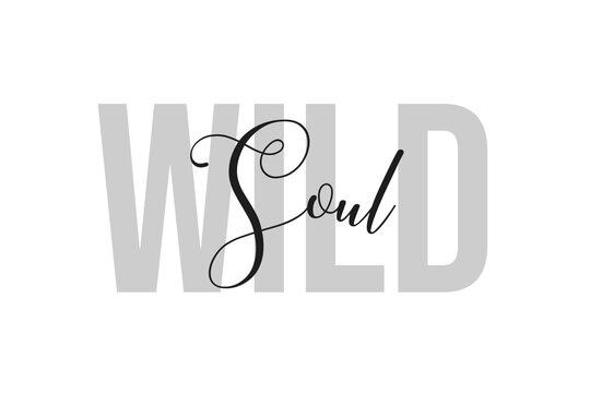 Wild soul. Inspiration quotes lettering. Motivational typography. Calligraphic graphic design element. Isolated on white background.