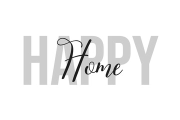 Happy home. Inspiration quotes lettering. Motivational typography. Calligraphic graphic design element. Isolated on white background.