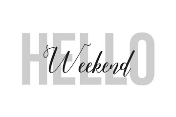 Hello Weekend. Inspiration quotes lettering. Motivational typography. Calligraphic graphic design element. Isolated on white background.