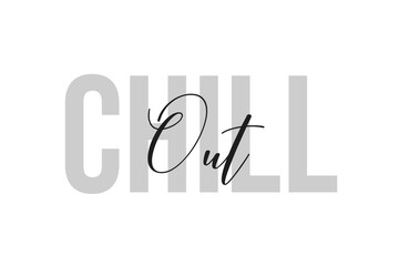 Chill Out. Inspiration quotes lettering. Motivational typography. Calligraphic graphic design element. Isolated on white background.