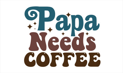 Papa Needs Coffee Retro SVG Design