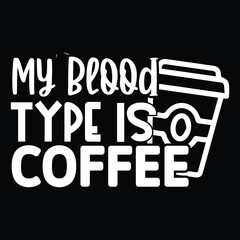 Naklejka premium My Blood Type is Coffee , svg design vector file