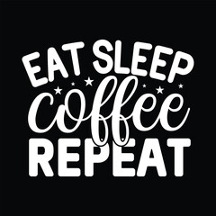 Eat Sleep Coffee Repeat , svg design vector file