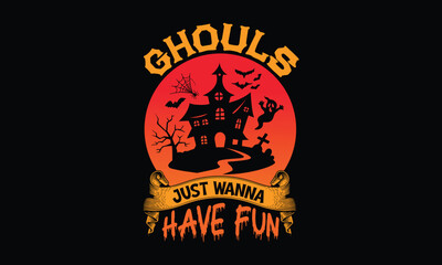 Ghouls Just Wanna Have Fun , Halloween t-shirt design template, Beautiful and eye catching vector, Good for Clothes, Greeting Card, Poster, and Mug Design