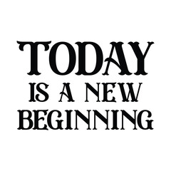 Today is a new beginning. Inspirational quote, lettering isolated on white background. Positive saying for cards, motivational posters, and t-shirts
