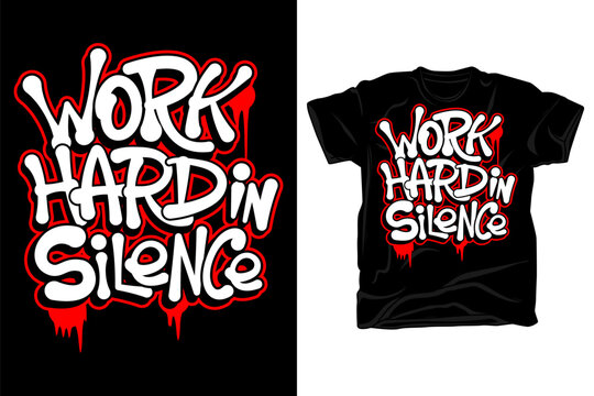 Work hard in silence hand drawn typography t shirt design