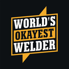 Worlds okayest welder - Welder t shirts design, Vector graphic, typographic poster or t-shirt
