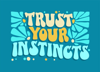 Inspirational quote in groovy style - Trust your instincts. Motivational and inspirational self-love quote in trendy, funky 70s lettering style. Bold typography self-care phrase design element