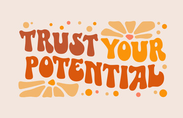 Inspirational quote in groovy style - Trust your potential. Trendy typography self-care phrase design element in funky 70s lettering style. Motivational and uplifting self-love quote for any purposes - obrazy, fototapety, plakaty