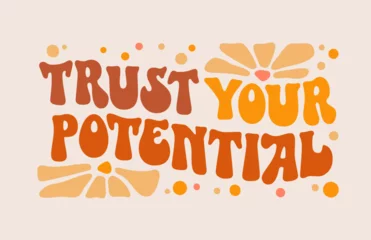 Photo sur Plexiglas Typographie positive Inspirational quote in groovy style - Trust your potential. Trendy typography self-care phrase design element in funky 70s lettering style. Motivational and uplifting self-love quote for any purposes