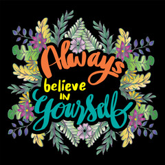 Fototapeta na wymiar Always believe in yourself, hand lettering. Poster quotes.