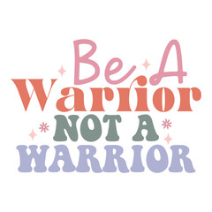 Be a Warrior Not a Warrior