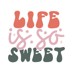 Life is so Sweet