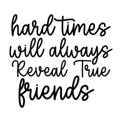 Hard Times Will Always Reveal True Friends