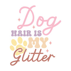 Fototapeta na wymiar Dog Hair is My Glitter
