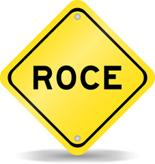 Yellow color transportation sign with word ROCE (Abbreviation of Return on Capital Employed) on white background