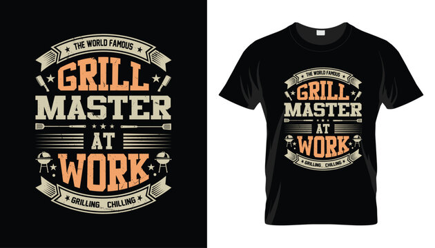 The World Famous Grill Master At Work Grilling & Chilling funny bbq tshirt design