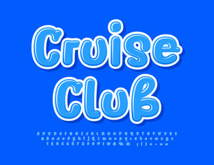 Vector travel `Sign Cruise Club. Funny Blue Font. Glossy Alphabet Letters and Numbers set