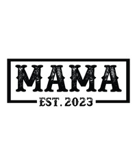 Mama est. 2023 Happy mother's day shirt print template, Typography design for mom, mother's day, wife, women, girl, lady, boss day, birthday 